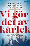 Vi gör det av kär...