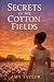Secrets of the Cotton Fields by A Taylor