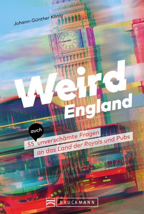 Weird England: 55 unverschämte Fragen an das Land der Royals und Pubs
