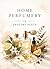 Home Perfumery by Gregory Heath