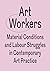 Art Workers: Material conditions and labour struggles in contemporary art practice