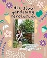 Die Slow Gardening-Revolution Die Slow Gardening-Revolution