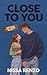 Close to You: An Epic & Emotional Coming-of-Age Friends to Lovers Romance (Through the Years)