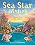 Sea Star Wishes: Poems from...