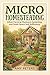 Micro Homesteading: Urban F...