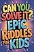 Can You Solve It? Epic Ridd...