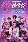 How Well Do You Know K-Pop Hunters?: A 300-Question Trivia Book About HUNTR/X and the Saja Boys: Characters, Songs, Battles, Honmoon, Secrets, and Hidden ... (K-Pop Hunters Trivia & Quiz Series 1) How Well Do You Know K-Pop Hunters?: A 300-Question Trivia Book About HUNTR/X and the Saja Boys: Characters, Songs, Battles, Honmoon, Secrets, and Hidden ... (K-Pop Hunters Trivia & Quiz Series 1)