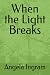 When the Light Breaks