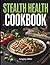 STEALTH HEALTH COOKBOOK: Ho...