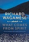 Richard Wagamese Selected: What Comes from Spirit