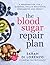 The Blood Sugar Repair Plan: A program for type 2 diabetes, insulin resistance, prediabetes and obesity