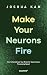 Make Your Neurons Fire by Joshua Kam