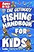 The Ultimate Fishing Handbook for Kids by Curious & Capable