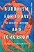 Buddhism for Today – and Tomorrow