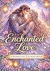 Enchanted Love. A Romantasy Coloring Book: A Magical Journey of Romance, Fairies, and Fantasy Dreams Enchanted Love. A Romantasy Coloring Book: A Magical Journey of Romance, Fairies, and Fantasy Dreams
