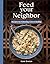 Feed Your Neighbor: Recipes...