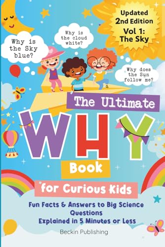 The Ultimate WHY Book for Curious Kids - Vol 1: The Sky: Fun Facts and Answers to Mind-Blowing Questions About Science Explained in 5 Minutes or Less (Paperback)