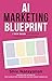 AI Marketing Blueprint: 7 New Rules for Driving Pipeline and Revenue