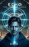 Echo: The Infinite Cycle: A Mind-Bending Time Travel Thriller of Parallel Lives and Identity