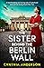 The Sister Behind the Berlin Wall by Cynthia Anderson