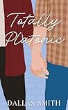 Totally Platonic by Dallas Smith