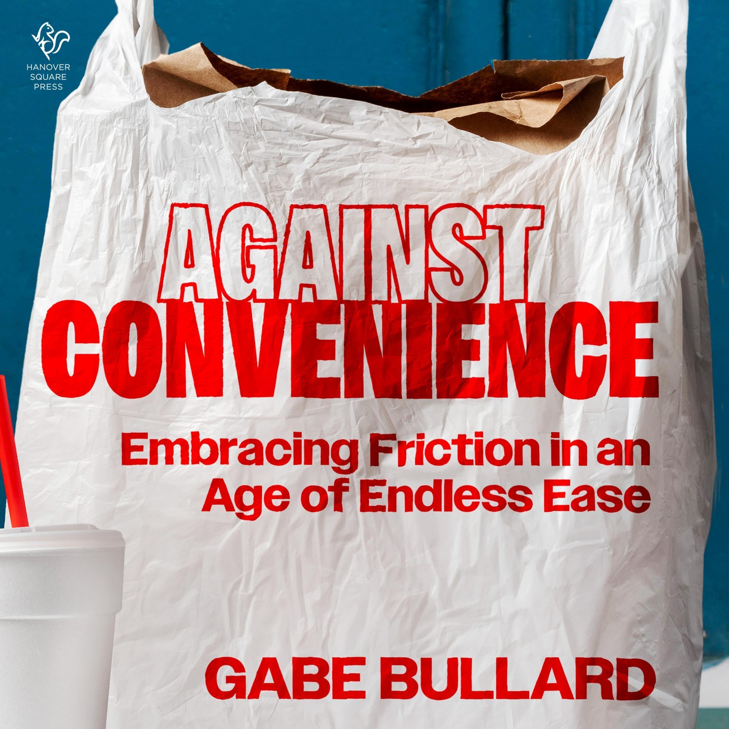 Against Convenience: Embracing Friction in an Age of Endless Ease (Audible Audio)
