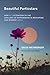 Beautiful Particulars: How ...