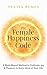 The Female Happiness Code: A Body-Based Method to Cultivate Joy & Pleasure in Every Area of Your Life (The Female Code)