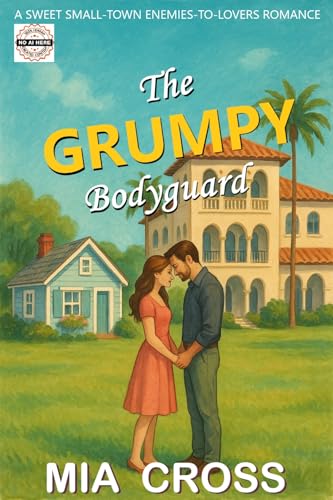 The GRUMPY Bodyguard: A SWEET SMALL-TOWN ENEMIES-TO-LOVERS ROMANCE (The GRUMPY Alpha-Male Series)