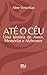 Até o Céu: Uma história de Amor, Memórias e Alzheimer (Portuguese Edition)