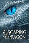 Escaping my Dragon by Eve Langlais Escaping my Dragon by Eve Langlais