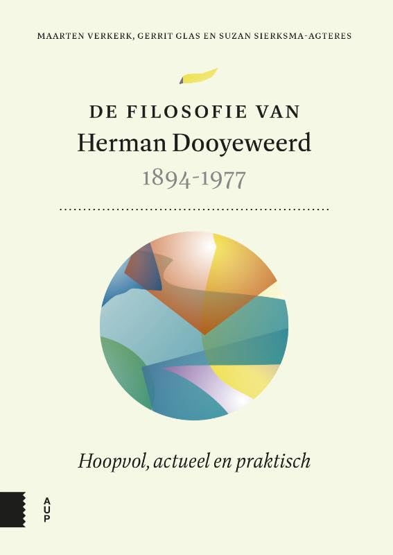 De filosofie van Herman Dooyeweerd, 1894-1977: Hoopvol, actueel en praktisch