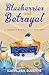 Blueberries and Betrayal: A Freshly Baked Cozy Mystery