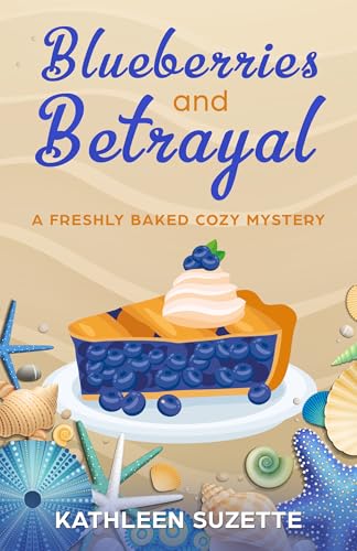 Blueberries and Betrayal: A Freshly Baked Cozy Mystery (Kindle Edition)