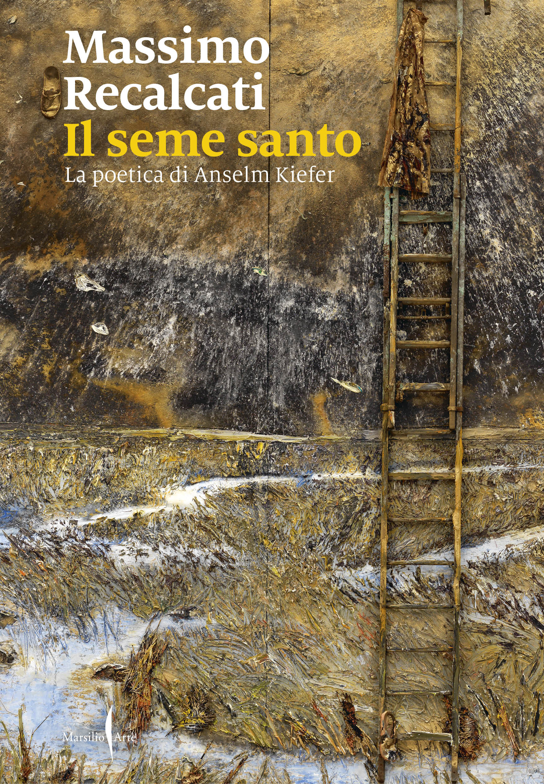 Il seme santo. La poetica di Anselm Kiefer (Hardcover)
