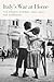 Italy’s War at Home: The Fronte Interno, 1940-1945 (World War II: The Global, Human, and Ethical Dimension)