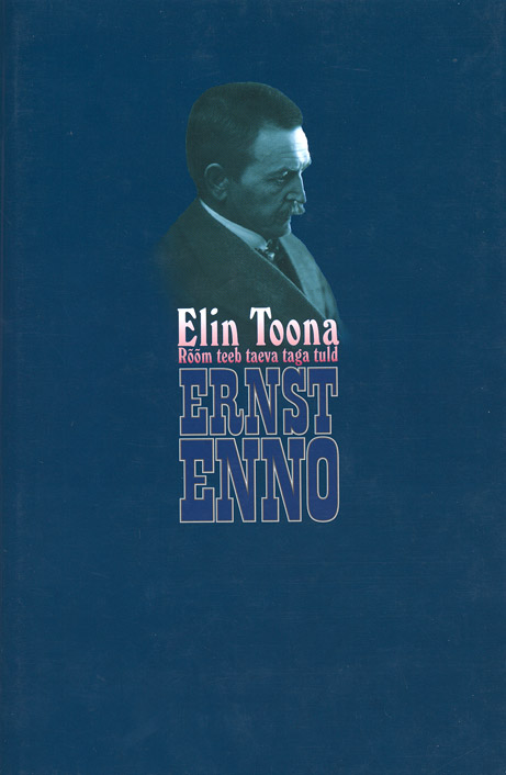Rõõm teeb taeva taga tuld: Ernst Enno