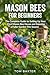 Mason Bees for Beginners: T...
