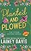 Planted and Plowed: The Storm Sisters Series