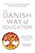 The Danish Way of Education: Life Lessons from the Happiest People in the World
