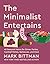 The Minimalist Entertains: 40 Seasonal Menus for Dinner Parties, Cocktail Parties, Barbecues, and More