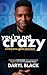 You're Not Crazy: Everyone ...