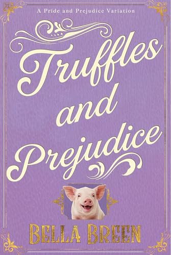 Truffles and Prejudice: A Pride and Prejudice Variation (Pride and Prejudice Variations)