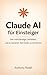 Claude AI für Einsteiger by Anthony Radel