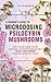 A Women's Guide to Microdosing Psilocybin Mushrooms by Julie Garner A Women's Guide to Microdosing Psilocybin Mushrooms by Julie Garner