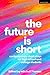 The Future is Short: Contemporary Short Plays for High School and College Students (Methuen Drama Play Collections)