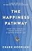 The Happiness Pathway: A step-by-step guide to finding true joy and fulfilment