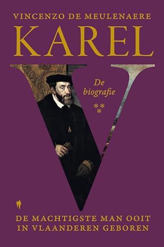 Karel V: De machtigste man ooit in Vlaanderen geboren (Dutch Edition)