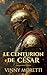 Le Centurion de César : Un ...