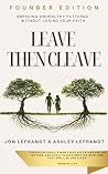 Leave then Cleave : A Guide to Boundaries, Family Systems, and Faith-Based Healing Leave then Cleave : A Guide to Boundaries, Family Systems, and Faith-Based Healing